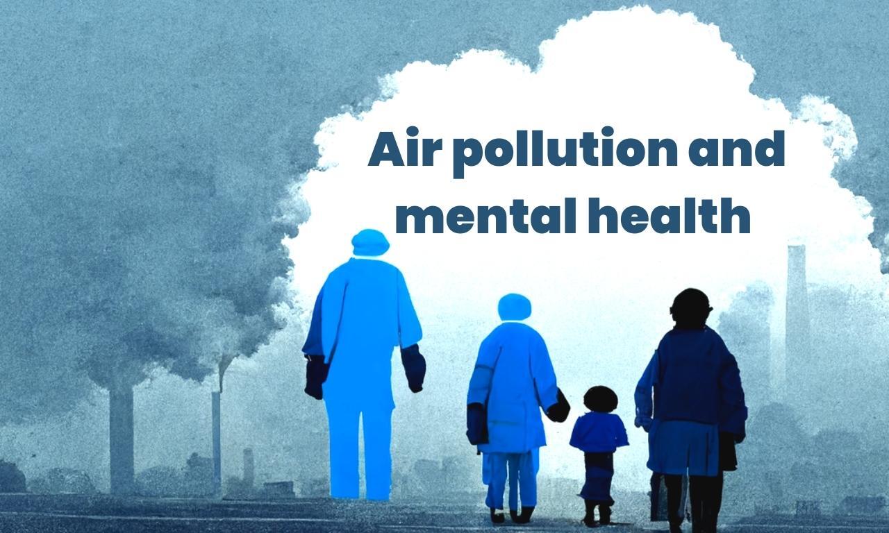 Air pollution & mental health What are its effects?